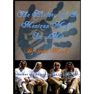 Morales, Gabe The History of the Mexican Mafia (La eMe) Morales, Gabe The History of the Mexican Mafia (La eMe)