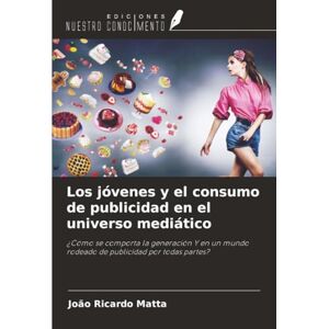 Matta, João Ricardo Los jóvenes y el consumo de publicidad en el universo mediático: ¿Cómo se comporta la generación Y en un mundo rodeado de publicidad por todas partes? Matta, João Ricardo Los jóvenes y el consumo de publicidad en el universo mediático: ¿Cómo se comporta la generación Y en un mundo rodeado de publicidad por todas partes?