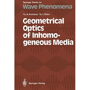 Kravtsov, Yury A. Geometrical Optics of Inhomogeneous Media: 6 (Springer Series on Wave Phenomena, 6) Kravtsov, Yury A. Geometrical Optics of Inhomogeneous Media: 6 (Springer Series on Wave Phenomena, 6)