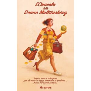 Manuela Gigante, MG Editore L'Oracolo delle Donne Multitasking: Ironia, caos e intuizioni per chi non ha tempo nemmeno di crederci... ma ci (ri) prova sempre! Manuela Gigante, MG Editore L'Oracolo delle Donne Multitasking: Ironia, caos e intuizioni per chi non ha tempo nemmeno di crederci... ma ci (ri) prova sempre!