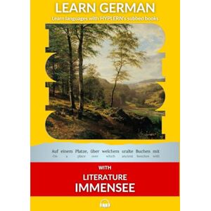 Van den End, Kees Learn German with Literature: Immensee by Theodor Storm: Interlinear German to English (Learn German with Stories and Texts for Beginners and Advanced Readers) Van den End, Kees Learn German with Literature: Immensee by Theodor Storm: Interlinear German to English (Learn German with Stories and Texts for Beginners and Advanced Readers)