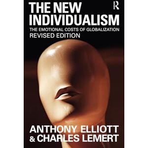Elliott, Anthony The New Individualism: The Emotional Costs of Globalization REVISED EDITION Elliott, Anthony The New Individualism: The Emotional Costs of Globalization REVISED EDITION