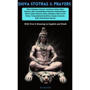 Patil, Vinay Shiva Stotras & Prayers with Text & Meaning in English & Hindi: Shiva Mahimna Stotram, Daridraya Dahan Stotram, Panchakshara, Rudrashtakam, Shiva ... Karpura Gauram, Maha Mrityunjaya Stotram Patil, Vinay Shiva Stotras & Prayers with Text & Meaning in English & Hindi: Shiva Mahimna Stotram, Daridraya Dahan Stotram, Panchakshara, Rudrashtakam, Shiva ... Karpura Gauram, Maha Mrityunjaya Stotram