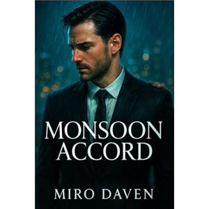 Miro Daven Monsoon Accord: Slow-Burn MM Mafia Romance: Age Gap, Marriage of Convenience, Closed-Door Miro Daven Monsoon Accord: Slow-Burn MM Mafia Romance: Age Gap, Marriage of Convenience, Closed-Door