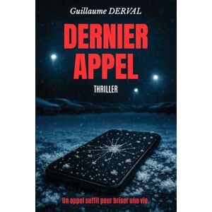 DERVAL, Guillaume Dernier appel: Un thriller psychologique français entre enquête policière, manipulation et vengeance, le tout au cœur de Lyon DERVAL, Guillaume Dernier appel: Un thriller psychologique français entre enquête policière, manipulation et vengeance, le tout au cœur de Lyon