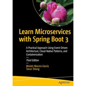 Macero García, Moisés Learn Microservices with Spring Boot 3: A Practical Approach Using Event-Driven Architecture, Cloud-Native Patterns, and Containerization Macero García, Moisés Learn Microservices with Spring Boot 3: A Practical Approach Using Event-Driven Architecture, Cloud-Native Patterns, and Containerization