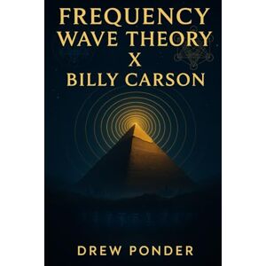 Ponder, Drew Frequency Wave Theory X Billy Carson: 5 (X Frequency Wave Theory) Ponder, Drew Frequency Wave Theory X Billy Carson: 5 (X Frequency Wave Theory)