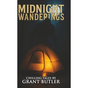 Butler, Grant Midnight Wanderings: 22 Terrifying Tales of Horror and the Supernatural (Stories for Late at Night) Butler, Grant Midnight Wanderings: 22 Terrifying Tales of Horror and the Supernatural (Stories for Late at Night)