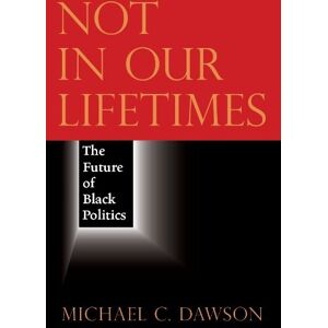 University of Chicago Press Not in Our Lifetimes: The Future of Black Politics University of Chicago Press Not in Our Lifetimes: The Future of Black Politics