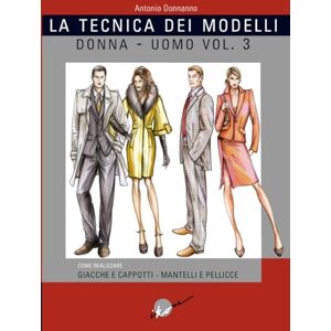 Donnanno, Antonio La tecnica dei modelli uomo-donna. Giacche e cappotti, mantelli e pellicceria Donnanno, Antonio La tecnica dei modelli uomo-donna. Giacche e cappotti, mantelli e pellicceria