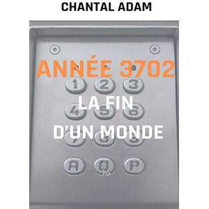 ADAM, Chantal Année 3702: La fin d’un monde ADAM, Chantal Année 3702: La fin d’un monde