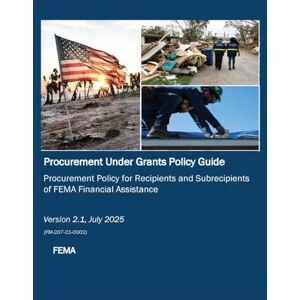 FEMA Procurement Under Grants Policy Guide (PUGPG), Version 2.1 — July 2025: Published by: DisasterCenter.com FEMA Procurement Under Grants Policy Guide (PUGPG), Version 2.1 — July 2025: Published by: DisasterCenter.com