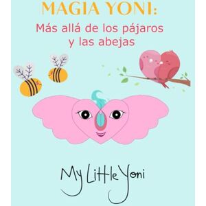 White, Ariél Saint MAGIA YONI: Más allá de los pájaros y las abejas (Serie mágica de Yoni) White, Ariél Saint MAGIA YONI: Más allá de los pájaros y las abejas (Serie mágica de Yoni)