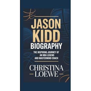 Loewe JASON KIDD BIOGRAPHY: The Inspiring Journey of an NBA Legend and Mastermind Coach Loewe JASON KIDD BIOGRAPHY: The Inspiring Journey of an NBA Legend and Mastermind Coach