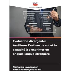 Javadzadeh, Nastaran Évaluation divergente: Améliorer l'estime de soi et la capacité à s'exprimer en anglais langue étrangère Javadzadeh, Nastaran Évaluation divergente: Améliorer l'estime de soi et la capacité à s'exprimer en anglais langue étrangère