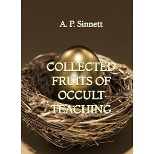 Sinnett, A. P. Collected Fruits of Occult Teaching Sinnett, A. P. Collected Fruits of Occult Teaching
