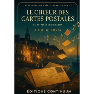 Kerbrat, Aude Le Chœur des Cartes Postales Les enquêtes de Maëlle Caradec Tome 2 Kerbrat, Aude Le Chœur des Cartes Postales Les enquêtes de Maëlle Caradec Tome 2