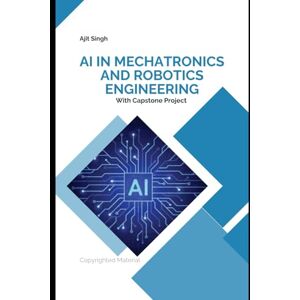 Singh, Ajit AI in Mechatronics and Robotics Engineering Singh, Ajit AI in Mechatronics and Robotics Engineering
