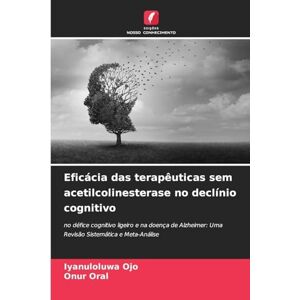 Ojo, Iyanuloluwa Eficácia das terapêuticas sem acetilcolinesterase no declínio cognitivo: no défice cognitivo ligeiro e na doença de Alzheimer: Uma Revisão Sistemática e Meta-Análise Ojo, Iyanuloluwa Eficácia das terapêuticas sem acetilcolinesterase no declínio cognitivo: no défice cognitivo ligeiro e na doença de Alzheimer: Uma Revisão Sistemática e Meta-Análise