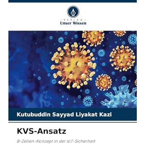 Kazi, Kutubuddin Sayyad Liyakat KVS-Ansatz: B-Zellen-Konzept in der IoT-Sicherheit Kazi, Kutubuddin Sayyad Liyakat KVS-Ansatz: B-Zellen-Konzept in der IoT-Sicherheit