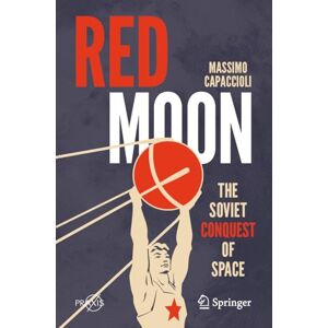 Capaccioli, Massimo Red Moon: The Soviet Conquest of Space (Springer Praxis Books) Capaccioli, Massimo Red Moon: The Soviet Conquest of Space (Springer Praxis Books)