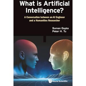 Gupta, Suman What Is Artificial Intelligence?: A Conversation Between An Ai Engineer And A Humanities Researcher Gupta, Suman What Is Artificial Intelligence?: A Conversation Between An Ai Engineer And A Humanities Researcher