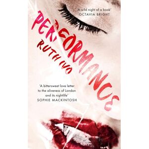 Ivo, Ruth Performance: An electrifying memoir from the dark heart of London's Soho Ivo, Ruth Performance: An electrifying memoir from the dark heart of London's Soho
