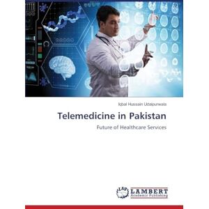 Udaipurwala, Iqbal Hussain Telemedicine in Pakistan: Future of Healthcare Services Udaipurwala, Iqbal Hussain Telemedicine in Pakistan: Future of Healthcare Services