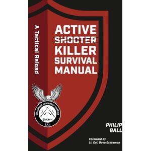 Ball, Philip Active Killer Survival Manual A Tactical Reload Ball, Philip Active Killer Survival Manual A Tactical Reload