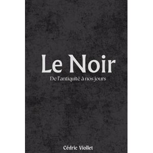 Viollet, Cédric Le Noir: De l’antiquité à nos jours Viollet, Cédric Le Noir: De l’antiquité à nos jours