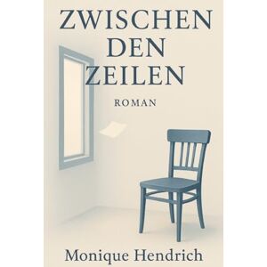 Hendrich, Monique Zwischen den Zeilen Hendrich, Monique Zwischen den Zeilen