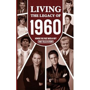 Chambers, Yasin Living the Legacy of 1960: Honor the Past with a Gift that Tells a Story: UK, US and World News Retold in a Birthday Keepsake for Men and Women for Friends, Him and Her Chambers, Yasin Living the Legacy of 1960: Honor the Past with a Gift that Tells a Story: UK, US and World News Retold in a Birthday Keepsake for Men and Women for Friends, Him and Her