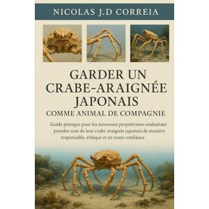 J.D CORREIA, NICOLAS GARDER UN CRABE-ARAIGNÉE JAPONAIS COMME ANIMAL DE COMPAGNIE: Guide pratique pour les nouveaux propriétaires souhaitant prendre soin de leur ... ... responsable, éthique et en toute confiance. J.D CORREIA, NICOLAS GARDER UN CRABE-ARAIGNÉE JAPONAIS COMME ANIMAL DE COMPAGNIE: Guide pratique pour les nouveaux propriétaires souhaitant prendre soin de leur ... ... responsable, éthique et en toute confiance.