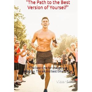 Steel, Victor The Path to the Best Version of Yourself": "The best time for change was yesterday. The second best time is now. Steel, Victor The Path to the Best Version of Yourself": "The best time for change was yesterday. The second best time is now.