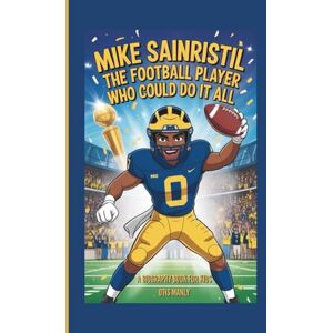 Manly, Otis Mike Sainristil: The Football Player Who Could Do It All (A Biography Book for Kids) Manly, Otis Mike Sainristil: The Football Player Who Could Do It All (A Biography Book for Kids)