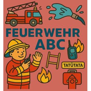 K., A. Feuerwehrmann ABC: In liebevoll gestaltetem Ausmalbuch entdecken Kinder spielerisch das spannende Leben der Feuerwehr. Von A bis Z lernen kleine ... wichtige Begriffe rund um die Feuerwehr K., A. Feuerwehrmann ABC: In liebevoll gestaltetem Ausmalbuch entdecken Kinder spielerisch das spannende Leben der Feuerwehr. Von A bis Z lernen kleine ... wichtige Begriffe rund um die Feuerwehr