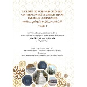 Ahmed La levée du voile sur ceux qui ont rencontré le cheikh Tijani parmi les compagnons tome 2 Ahmed La levée du voile sur ceux qui ont rencontré le cheikh Tijani parmi les compagnons tome 2