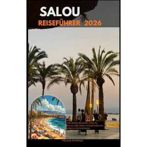 Patricia, Felicia SALOU REISEFÜHRER 2026: Sun-Kissed Beaches, Coastal Walks, and Family Adventures on Spain’s Costa Dorada Patricia, Felicia SALOU REISEFÜHRER 2026: Sun-Kissed Beaches, Coastal Walks, and Family Adventures on Spain’s Costa Dorada