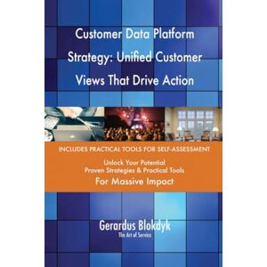Gerardus Blokdyk - The Art of Service Customer Data Platform Strategy: Unified Customer Views That Drive Action Gerardus Blokdyk - The Art of Service Customer Data Platform Strategy: Unified Customer Views That Drive Action