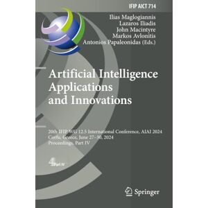 Artificial Intelligence Applications and Innovations: 20th IFIP WG 12.5 International Conference, AIAI 2024, Corfu, Greece, June 27–30, 2024, ... in Information and Communication Technology) Artificial Intelligence Applications and Innovations: 20th IFIP WG 12.5 International Conference, AIAI 2024, Corfu, Greece, June 27–30, 2024, ... in Information and Communication Technology)