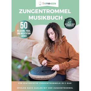 Zungentrommel, Sonodrum Zungentrommel Musikbuch 50 Relaxing, Yoga, und Meditation Lieder Notenlesen nicht erforderlich: Für diatonische Zungentrommeln in C-Dur mit 8 / 11 ... Spielen nach Zahlen mit der Zungentrommel Zungentrommel, Sonodrum Zungentrommel Musikbuch 50 Relaxing, Yoga, und Meditation Lieder Notenlesen nicht erforderlich: Für diatonische Zungentrommeln in C-Dur mit 8 / 11 ... Spielen nach Zahlen mit der Zungentrommel