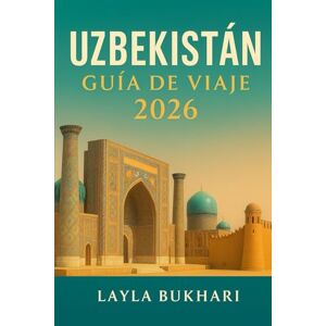 Bukhari, Layla Uzbekistán Guía de viaje 2026: Descubra las maravillas de la Ruta de la Seda de Samarcanda, Bujará, Jiva y Tashkent, sus secretos locales y consejos de viaje. Bukhari, Layla Uzbekistán Guía de viaje 2026: Descubra las maravillas de la Ruta de la Seda de Samarcanda, Bujará, Jiva y Tashkent, sus secretos locales y consejos de viaje.