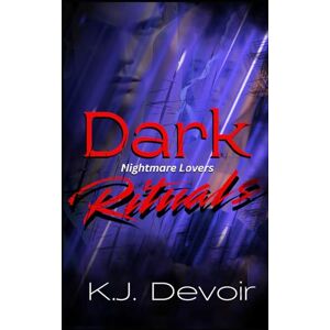 Devoir, K.J. Dark Rituals: A Dark Romance (Nightmare Lovers) Devoir, K.J. Dark Rituals: A Dark Romance (Nightmare Lovers)