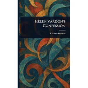 Freeman, R Austin (Richard Austin) Helen Vardon's Confession Freeman, R Austin (Richard Austin) Helen Vardon's Confession