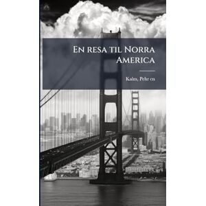 Kalm, Pehr En resa til Norra America Kalm, Pehr En resa til Norra America