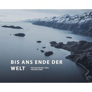 Köppert, Martin Bis ans Ende der Welt: Patagonien und Feuerland Köppert, Martin Bis ans Ende der Welt: Patagonien und Feuerland