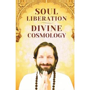Dev, Sat Mindo Soul Liberation & Divine Cosmology: What is True Soul Liberation and the Path to the Divine Eternal Home beyond All Universes? Dev, Sat Mindo Soul Liberation & Divine Cosmology: What is True Soul Liberation and the Path to the Divine Eternal Home beyond All Universes?