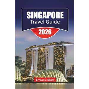 Ellet, Ernest S. SINGAPORE TRAVEL GUIDE 2026: Discover Top Attractions, Hidden Gems, Historic Landmarks, Local Cuisine, Cultural Highlights and Essential Travel Tips for Visitors Ellet, Ernest S. SINGAPORE TRAVEL GUIDE 2026: Discover Top Attractions, Hidden Gems, Historic Landmarks, Local Cuisine, Cultural Highlights and Essential Travel Tips for Visitors