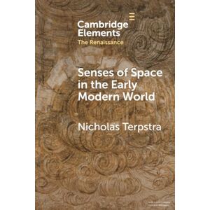 Terpstra, Nicholas Senses of Space in the Early Modern World (Elements in the Renaissance) Terpstra, Nicholas Senses of Space in the Early Modern World (Elements in the Renaissance)