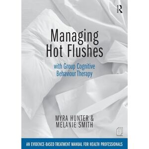 Hunter, Myra Managing Hot Flushes with Group Cognitive Behaviour Therapy: An evidence-based treatment manual for health professionals Hunter, Myra Managing Hot Flushes with Group Cognitive Behaviour Therapy: An evidence-based treatment manual for health professionals